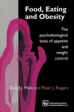 Food, Eating and Obesity: The psychobiological basis of appetite and weight control de David J. Mela