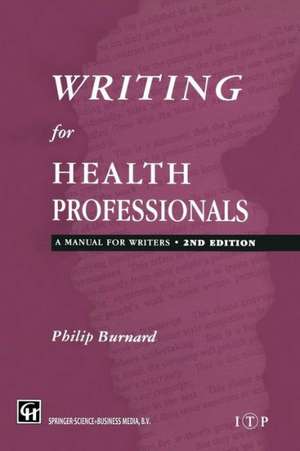 Writing for Health Professionals: A Manual for Writers de Philips Burnard