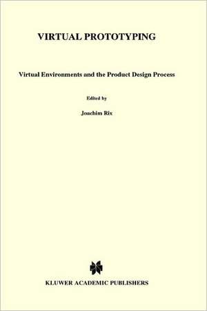 Virtual Prototyping: Virtual environments and the product design process de J. Rix