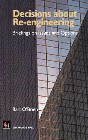 Decisions about Re-engineering: Briefings on Issues and Options de B. O'Brien