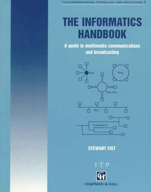 The Informatics Handbook: A guide to multimedia communications and broadcasting de S.A. Fist