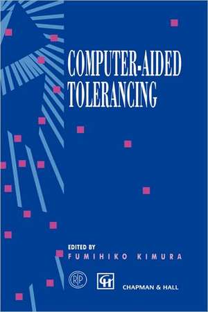 Computer-aided Tolerancing: Proceedings of the 4th CIRP Design Seminar The University of Tokyo, Tokyo, Japan, April 5–6, 1995 de Fumihiko Kimura