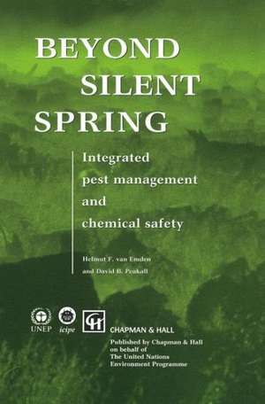 Beyond Silent Spring: Integrated pest management and chemical safety de H.F. van Emden