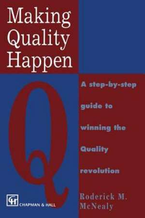 Making Quality Happen: A Step By Step Guide to Winning the Quality Revolution de R. M. McNealy