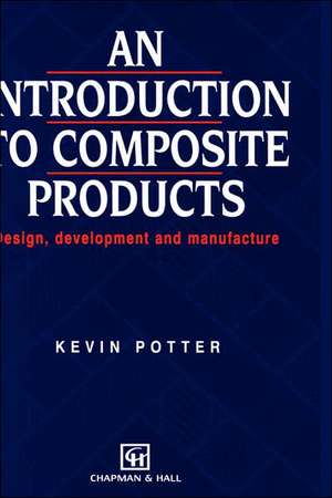 Introduction to Composite Products: Design, development and manufacture de K Potter