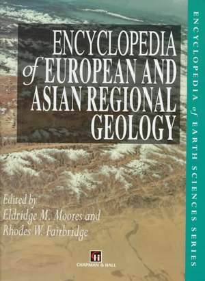 Encyclopedia of European and Asian Regional Geology de E.M. Moores