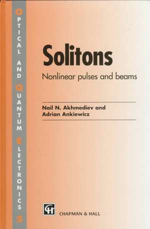 Solitons: Non-linear pulses and beams de Nail Akhmediev