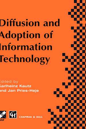 Diffusion and Adoption of Information Technology: Proceedings of the first IFIP WG 8.6 working conference on the diffusion and adoption of information technology, Oslo, Norway, October 1995 de Karlheinz Kautz