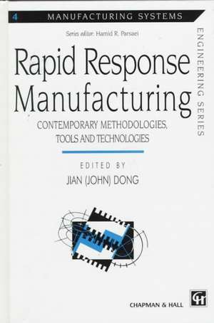 Rapid Response Manufacturing: Contemporary methodologies, tools and technologies de Jian (John) Dong