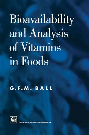 Bioavailability and Analysis of Vitamins in Foods de G. F. M. Ball