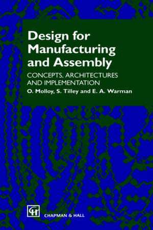 Design for Manufacturing and Assembly: Concepts, architectures and implementation de O. Molloy