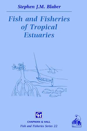 Fish and Fisheries in Tropical Estuaries de S.J. Blaber