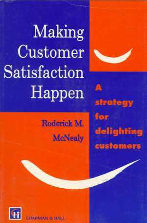 Making Customer Satisfaction Happen de R. M. McNealy