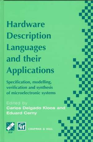 Hardware Description Languages and their Applications: Specification, modelling, verification and synthesis of microelectronic systems de Carlos Delgado Kloos