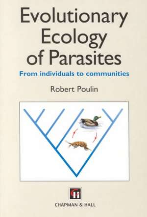 Evolutionary Ecology of Parasites: From individuals to communities de Robert Poulin