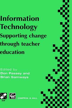 Information Technology: Supporting change through teacher education de Don Passey