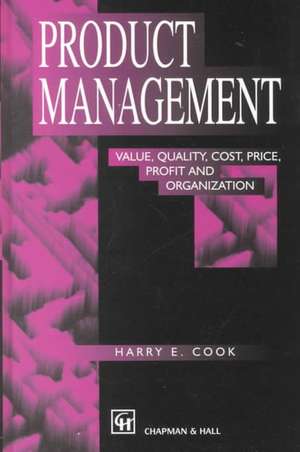 Product Management: Value, quality, cost, price, profit and organization de Harry E. Cook