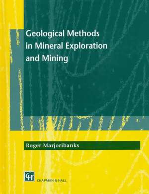 Geological Methods in Mineral Exploration and Mining de Roger Marjoribanks