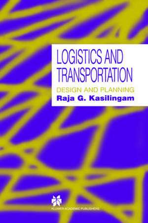 Logistics and Transportation: Design and planning de Raja G. Kasilingam