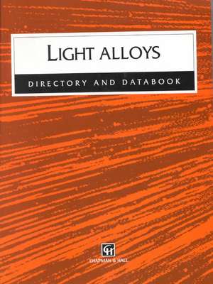 Light Alloys: Directory and Databook de Robert John Hussey