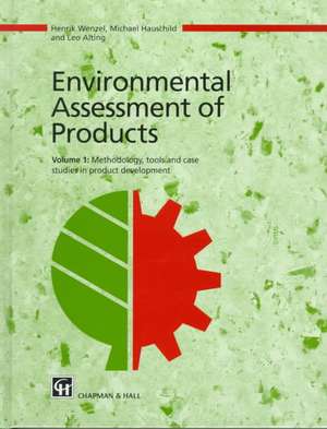 Environmental Assessment of Products: Volume 1 Methodology, Tools and Case Studies in Product Development de Henrik Wenzel