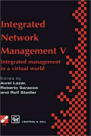 Integrated Network Management V: Integrated management in a virtual world Proceedings of the Fifth IFIP/IEEE International Symposium on Integrated Network Management San Diego, California, U.S.A., May 12–16, 1997 de Aurel Lazar