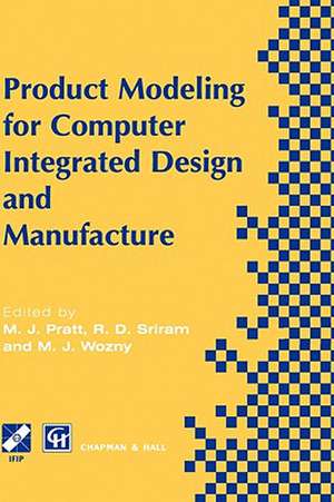 Product Modelling for Computer Integrated Design and Manufacture de Michael Pratt