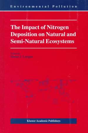 The Impact of Nitrogen Deposition on Natural and Semi-Natural Ecosystems de S.J. Langan