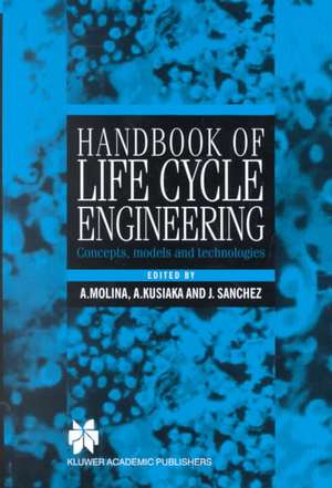 Handbook of Life Cycle Engineering: Concepts, Models and Technologies de Arturo Molina