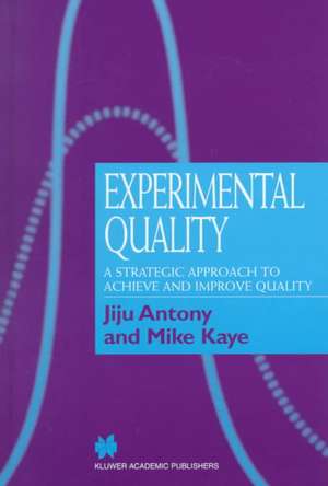 Experimental Quality: A strategic approach to achieve and improve quality de Jiju Antony