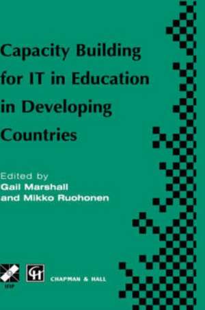 Capacity Building for IT in Education in Developing Countries: IFIP TC3 WG3.1, 3.4 & 3.5 Working Conference on Capacity Building for IT in Education in Developing Countries 19–25 August 1997, Harare, Zimbabwe de Gail Marshall