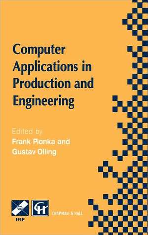 Computer Applications in Production and Engineering: IFIP TC5 International Conference on Computer Applications in Production and Engineering (CAPE ’97) 5–7 November 1997, Detroit, Michigan, USA de Frank Plonka