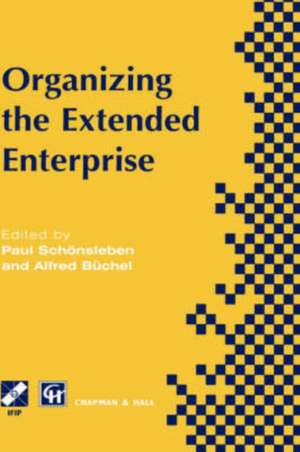 Organizing the Extended Enterprise: IFIP TC5 / WG5.7 International Working Conference on Organizing the Extended Enterprise 15–18 September 1997, Ascona, Ticino, Switzerland de Paul Schönsleben