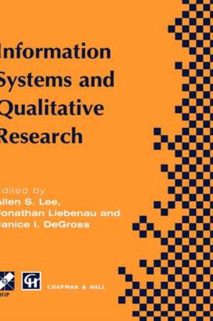 Information Systems and Qualitative Research: Proceedings of the IFIP TC8 WG 8.2 International Conference on Information Systems and Qualitative Research, 31st May–3rd June 1997, Philadelphia, Pennsylvania, USA de Allen Lee