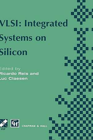 VLSI: Integrated Systems on Silicon: IFIP TC10 WG10.5 International Conference on Very Large Scale Integration 26–30 August 1997, Gramado, RS, Brazil de Ricardo A. Reis