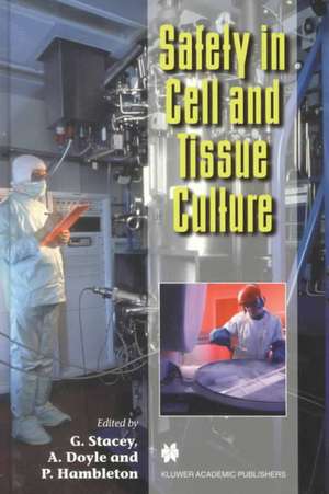 Safety in Cell and Tissue Culture de G. Stacey