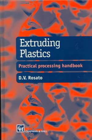 Extruding Plastics: A practical processing handbook de D. V. Rosato