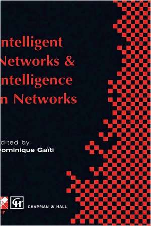 Intelligent Networks and Intelligence in Networks: IFIP TC6 WG6.7 International Conference on Intelligent Networks and Intelligence in Networks, 2–5 September 1997, Paris, France de Dominique Gaïti