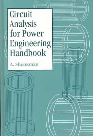 Circuit Analysis for Power Engineering Handbook de Arieh L. Shenkman