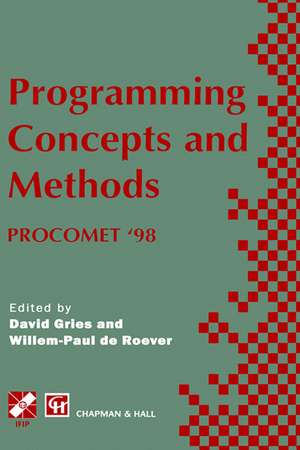 Programming Concepts and Methods PROCOMET ’98: IFIP TC2 / WG2.2, 2.3 International Conference on Programming Concepts and Methods (PROCOMET ’98) 8–12 June 1998, Shelter Island, New York, USA de David Gries