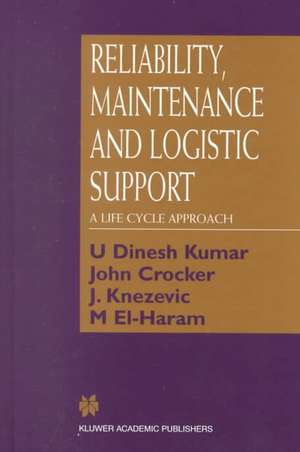 Reliability, Maintenance and Logistic Support: - A Life Cycle Approach de U Dinesh Kumar