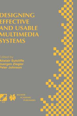 Designing Effective and Usable Multimedia Systems: Proceedings of the IFIP Working Group 13.2 Conference on Designing Effective and Usable Multimedia Systems Stuttgart, Germany, September 1998 de Alistair G. Sutcliffe