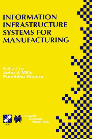 Information Infrastructure Systems for Manufacturing II: IFIP TC5 WG5.3/5.7 Third International Working Conference on the Design of Information Infrastructure Systems for Manufacturing (DIISM’98) May 18–20, 1998, Fort Worth, Texas de John J. Mills