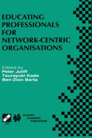 Educating Professionals for Network-Centric Organisations: IFIP TC3 WG3.4 International Working Conference on Educating Professionals for Network-Centric Organisations August 23–28, 1998, Saitama, Japan de Peter Juliff