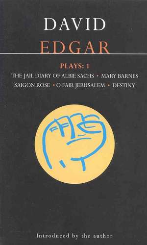 Edgar Plays: 1: Jail Diary of Albie Sachs; Mary Barnes; Saigon Rose; O Fair Jerusalem; Destiny de David Edgar