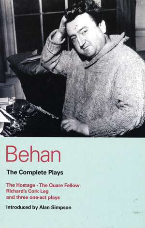 Behan: The Complete Plays: The Hostage/The Quare Fellow/Richard's Cork Leg/And Three One-Act Plays de Brendan Behan