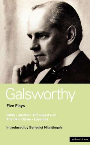 Galsworthy Five Plays: Strife; Justice; The Eldest Son; The Skin Game; Loyalties de John Galsworthy