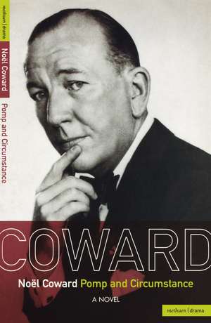 Pomp and Circumstance: A novel de Noël Coward