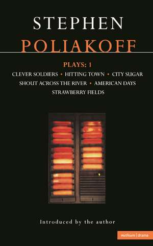 Poliakoff Plays 1: Clever Soldiers, Hitting Town, City Sugar, Shout Across the River, American Days, Strawberry Flields de Stephen Poliakoff