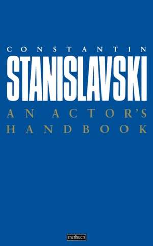 An Actor's Handbook: An Alphabetical Arrangement of Concise Statements on Aspects of Acting de Constantin Stanislavski